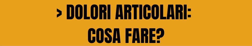 dolori articolari cosa fare